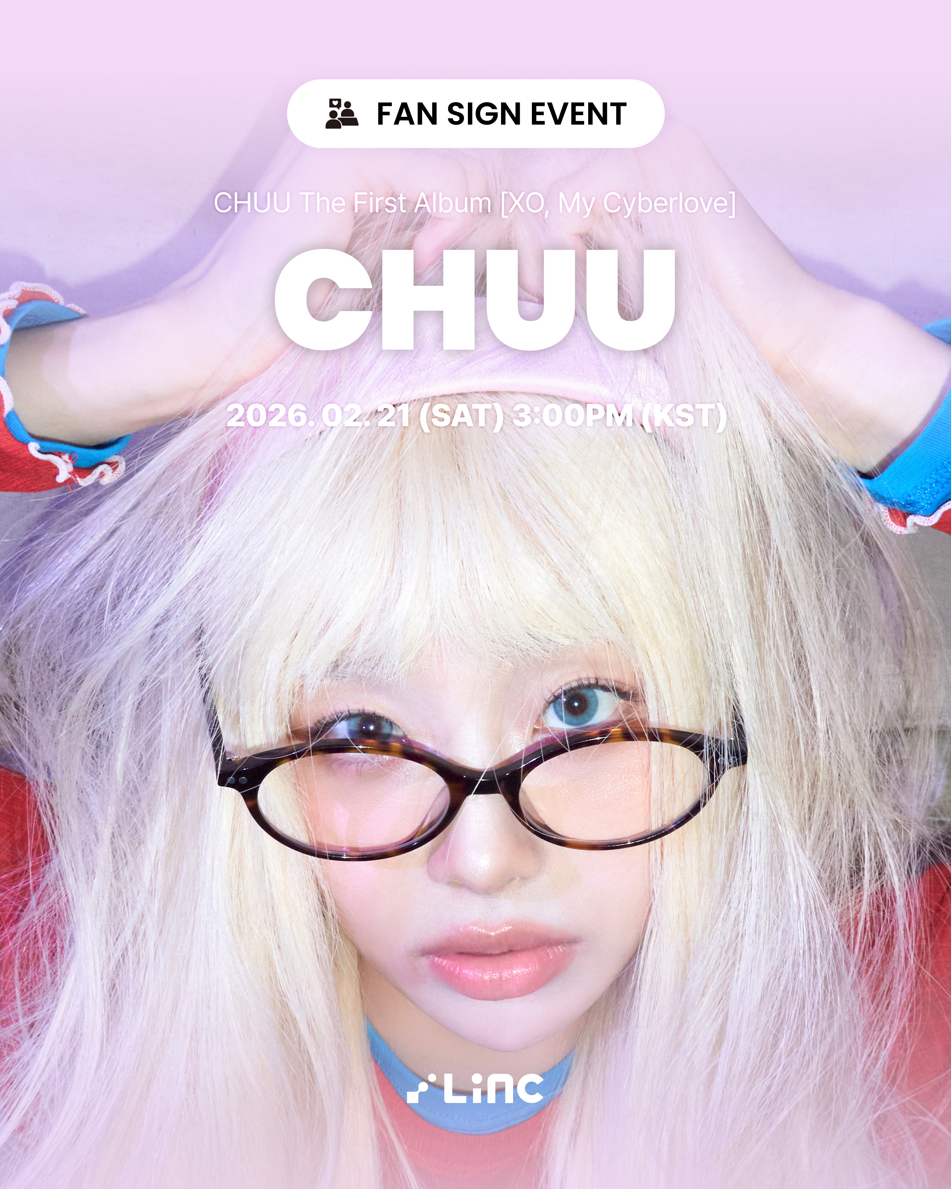 [02.21]CHUU The First Album [XO, My Cyberlove] FAN SIGN EVENT